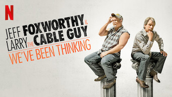 Jeff Foxworthy and Larry the Cable Guy: We’ve Been Thinking... (2016)